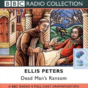 Dead Man's Ransom written by Ellis Peters dramatised by Bert Coules performed by Michael Kitchen, Philip Madoc, Jason Hughes and Susannah York on CD